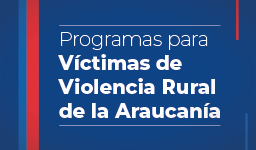 Programa Victimas de Violencia Rural de La Araucanía